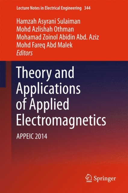 Mohd Fareq Abd Malek, Mohamad Zoinol Abidin Abd. Aziz, Mohd Azlishah Othman, Hamzah Asyrani Sulaiman - Theory and Applications of Applied Electromagnetics, E-bok