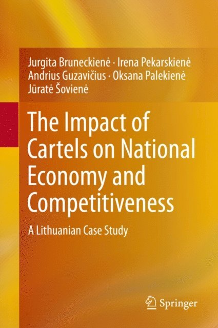 Jurate Soviene, Oksana Palekiene, Andrius Guzavicius, Irena Pekarskiene, Jurgita Bruneckiene - Impact of Cartels on National Economy and Competitiveness, E-bok