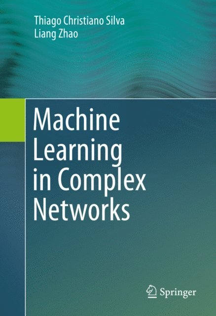 Liang Zhao, Thiago Christiano Silva - Machine Learning in Complex Networks, E-bok