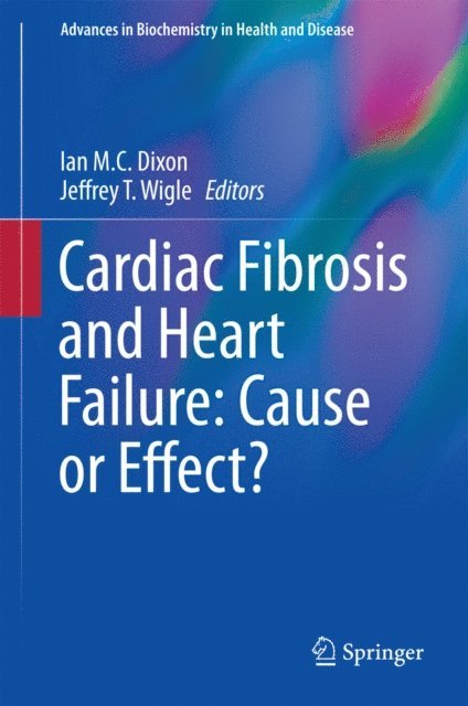 Jeffrey T. Wigle, Ian M.C. Dixon - Cardiac Fibrosis and Heart Failure: Cause or Effect?, E-bok
