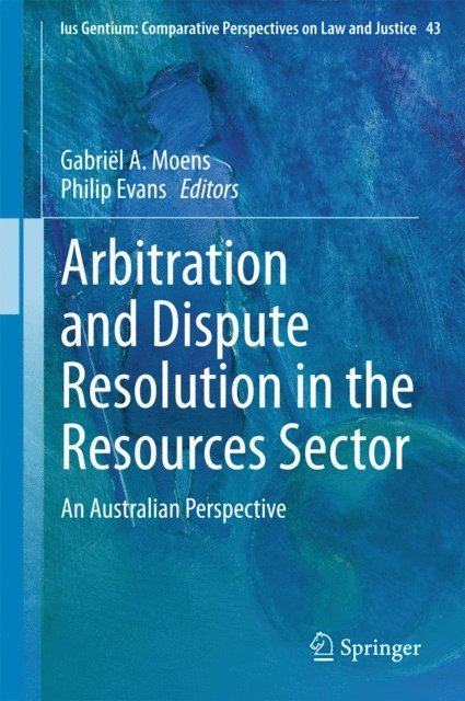 Philip Evans, Gabriel A. Moens - Arbitration and Dispute Resolution in the Resources Sector, E-bok