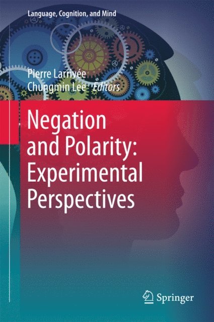 Chungmin Lee, Pierre Larrivee - Negation and Polarity: Experimental Perspectives, E-bok