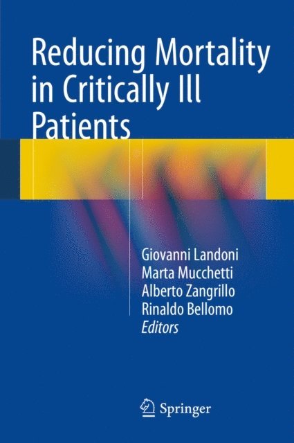 Rinaldo Bellomo, Alberto Zangrillo, Marta Mucchetti, Giovanni Landoni - Reducing Mortality in Critically Ill Patients, E-bok