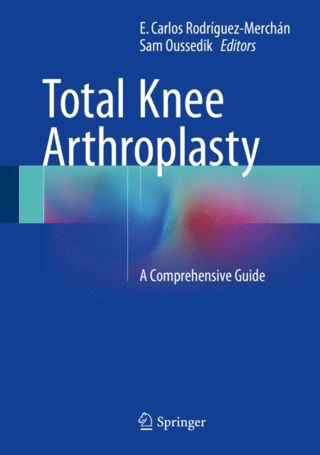 Sam Oussedik, E. Carlos Rodriguez-Merchan - Total Knee Arthroplasty, E-bok