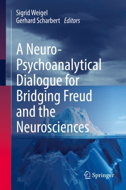 Gerhard Scharbert, Sigrid Weigel - Neuro-Psychoanalytical Dialogue for Bridging Freud and the Neurosciences, E-bok