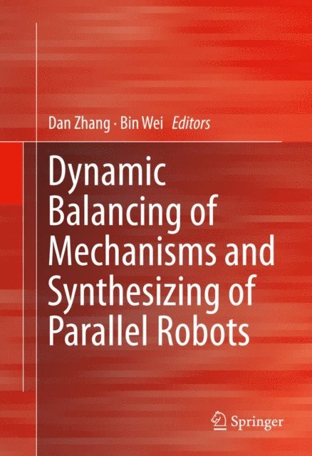 Bin Wei, Dan Zhang - Dynamic Balancing of Mechanisms and Synthesizing of Parallel Robots, E-bok