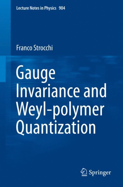Franco Strocchi - Gauge Invariance and Weyl-polymer Quantization, E-bok
