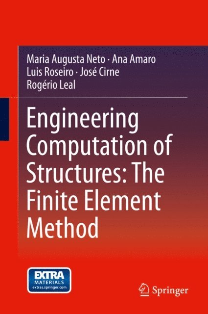 Rogerio Leal, Jose Cirne, Luis Roseiro, Ana Amaro, Maria Augusta Neto - Engineering Computation of Structures: The Finite Element Method, E-bok