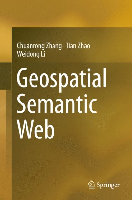 Weidong Li, Tian Zhao, Chuanrong Zhang - Geospatial Semantic Web, E-bok