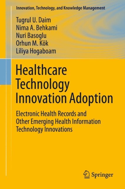 Liliya Hogaboam, Orhun M. Kok, Nuri Basoglu, Nima Behkami, Tugrul U. Daim - Healthcare Technology Innovation Adoption, E-bok