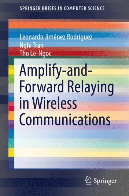 Tho Le-Ngoc, Nghi Tran, Leonardo Jimenez Rodriguez - Amplify-and-Forward Relaying in Wireless Communications, E-bok