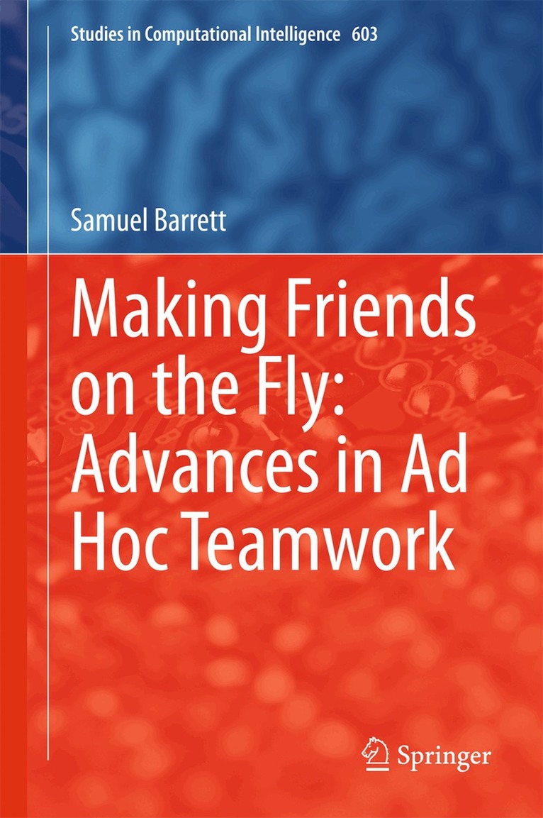 Samuel Barrett - Making Friends on the Fly: Advances in Ad Hoc Teamwork, Inbunden
