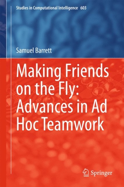 Samuel Barrett - Making Friends on the Fly: Advances in Ad Hoc Teamwork, E-bok