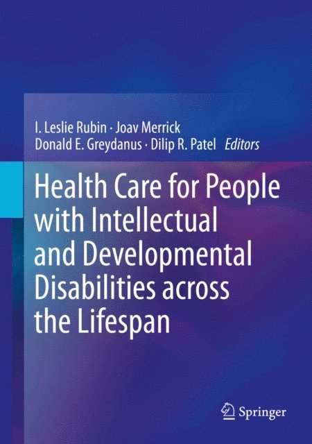 Dilip R. Patel, Donald E. Greydanus, Joav Merrick, I. Leslie Rubin - Health Care for People with Intellectual and Developmental Disabilities across the Lifespan, E-bok
