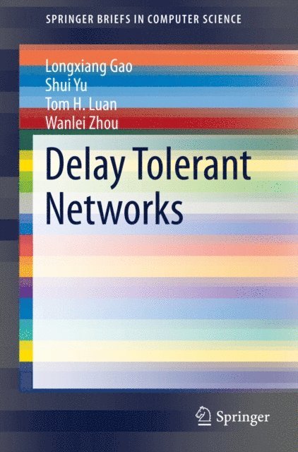 Wanlei Zhou, Tom H. Luan, Shui Yu, Longxiang Gao - Delay Tolerant Networks, E-bok