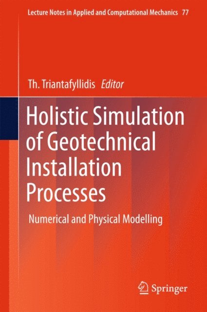 Th. Triantafyllidis - Holistic Simulation of Geotechnical Installation Processes, E-bok