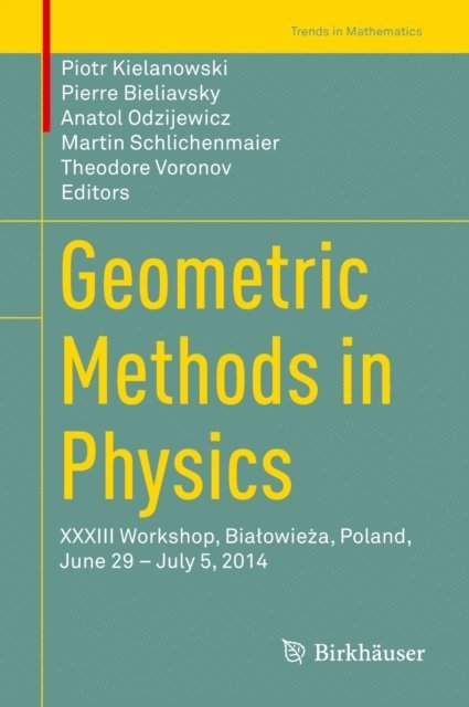 Theodore Voronov, Martin Schlichenmaier, Anatol Odzijewicz, Pierre Bieliavsky, Piotr Kielanowski - Geometric Methods in Physics, E-bok