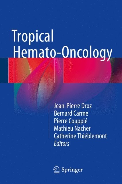 Catherine Thieblemont, Mathieu Nacher, Pierre Couppie, Bernard Carme, Jean-Pierre Droz - Tropical Hemato-Oncology, E-bok