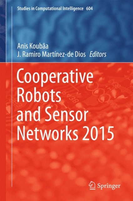 J.Ramiro Martinez-de Dios, Anis Koubaa - Cooperative Robots and Sensor Networks 2015, E-bok