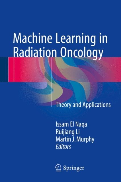Martin J. Murphy, Ruijiang Li, Issam El Naqa - Machine Learning in Radiation Oncology, E-bok