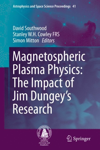 Simon Mitton, Stanley W. H. Cowley FRS, David Southwood - Magnetospheric Plasma Physics: The Impact of Jim Dungey's Research, E-bok