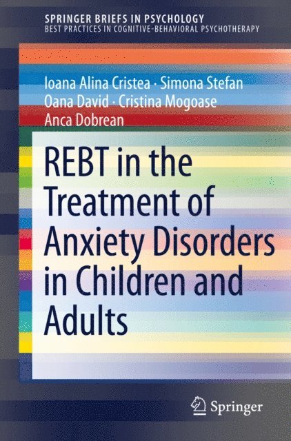 Anca Dobrean, Cristina Mogoase, Oana David, Simona Stefan, Ioana Alina Cristea - REBT in the Treatment of Anxiety Disorders in Children and Adults, E-bok
