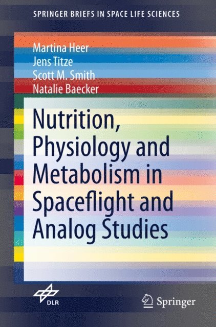 Natalie Baecker, Scott M. Smith, Jens Titze, Martina Heer - Nutrition Physiology and Metabolism in Spaceflight and Analog Studies, E-bok