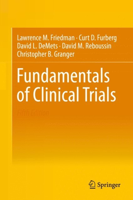 Christopher B. Granger, David M. Reboussin, David L. DeMets, Curt D. Furberg, Lawrence M. Friedman - Fundamentals of Clinical Trials, E-bok