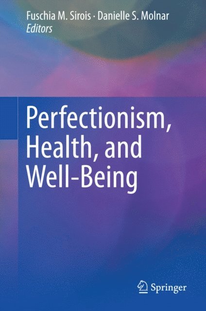 Danielle S. Molnar, Fuschia M. Sirois - Perfectionism, Health, and Well-Being, E-bok