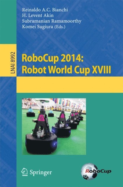 Komei Sugiura, Subramanian Ramamoorthy, H. Levent Akin, Reinaldo A. C. Bianchi - RoboCup 2014: Robot World Cup XVIII, E-bok