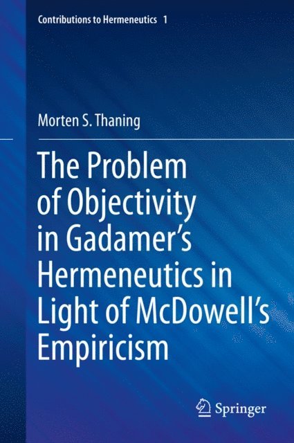Morten S. Thaning - Problem of Objectivity in Gadamer's Hermeneutics in Light of McDowell's Empiricism, E-bok