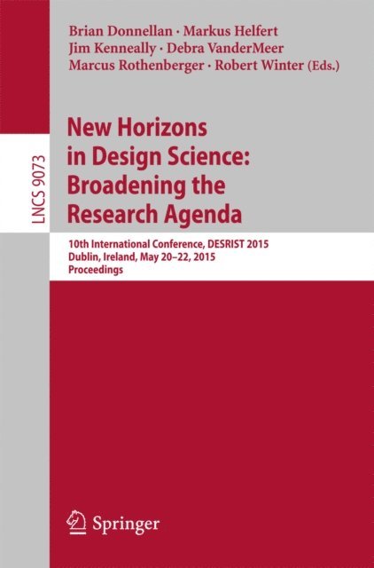 Robert Winter, Marcus Rothenberger, Debra VanderMeer, Jim Kenneally, Markus Helfert, Brian Donnellan - New Horizons in Design Science: Broadening the Research Agenda, E-bok
