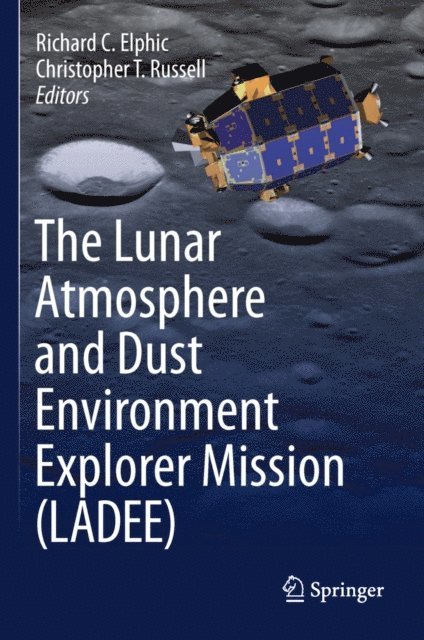 Christopher T. Russell, Richard C. Elphic - Lunar Atmosphere and Dust Environment Explorer Mission (LADEE), E-bok
