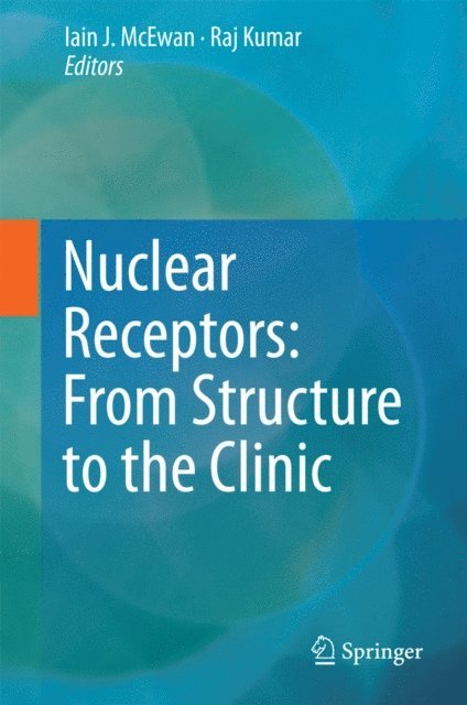 Raj Kumar, Iain J. McEwan - Nuclear Receptors: From Structure to the Clinic, E-bok