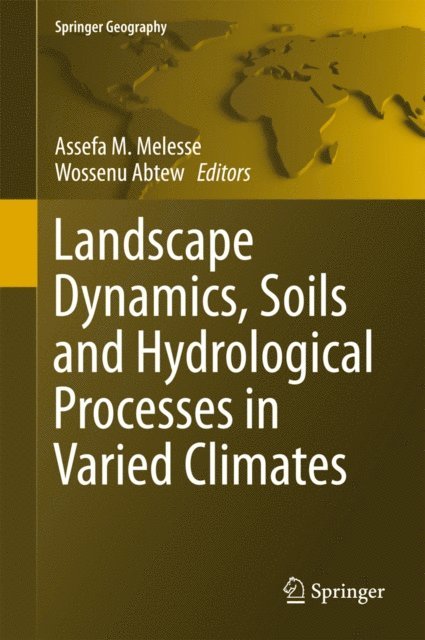 Wossenu Abtew, Assefa M. Melesse - Landscape Dynamics, Soils and Hydrological Processes in Varied Climates, E-bok