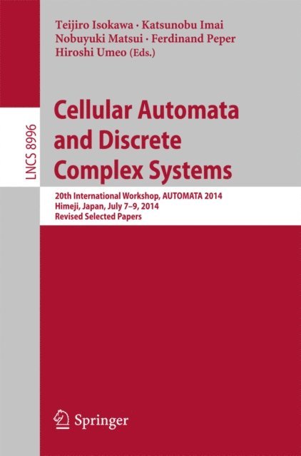 Hiroshi Umeo, Ferdinand Peper, Nobuyuki Matsui, Katsunobu Imai, Teijiro Isokawa - Cellular Automata and Discrete Complex Systems, E-bok