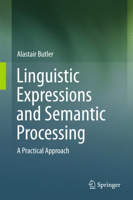 Alastair Butler - Linguistic Expressions and Semantic Processing, E-bok