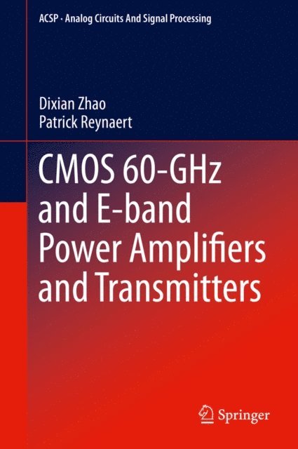 Patrick Reynaert, Dixian Zhao - CMOS 60-GHz and E-band Power Amplifiers and Transmitters, E-bok