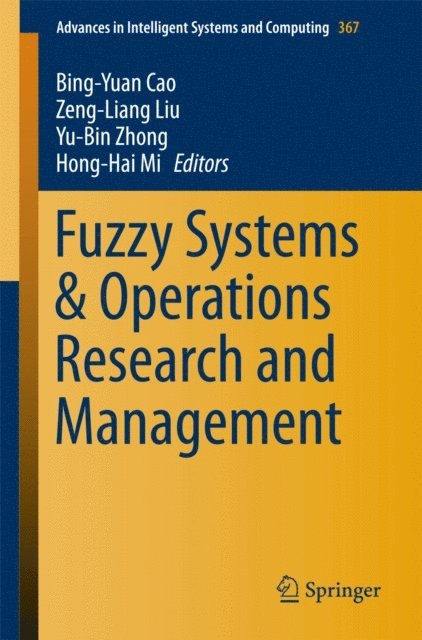 Hong-Hai Mi, Yu-Bin Zhong, Zeng-Liang Liu, Bing-Yuan Cao - Fuzzy Systems & Operations Research and Management, E-bok