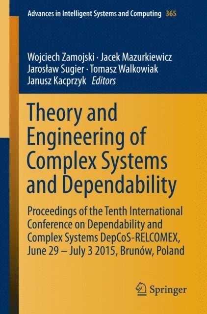 Janusz Kacprzyk, Tomasz Walkowiak, Jaroslaw Sugier, Jacek Mazurkiewicz, Wojciech Zamojski - Theory and Engineering of Complex Systems and Dependability, E-bok