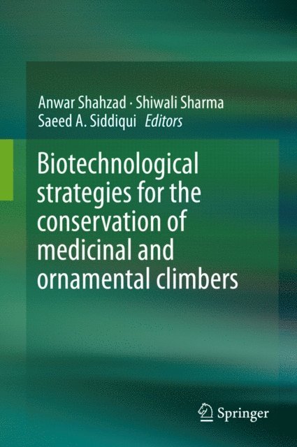 Saeed A. Siddiqui, Shiwali Sharma, Anwar Shahzad - Biotechnological strategies for the conservation of medicinal and ornamental climbers, E-bok
