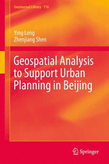 Zhenjiang Shen, Ying Long - Geospatial Analysis to Support Urban Planning in Beijing, E-bok
