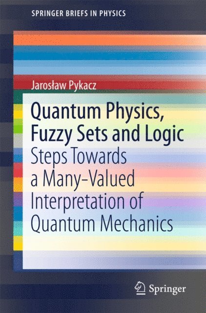 Jaroslaw Pykacz - Quantum Physics, Fuzzy Sets and Logic, E-bok