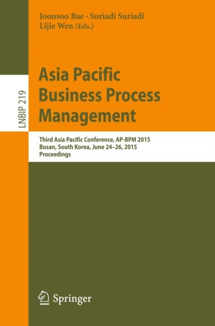 Lijie Wen, Suriadi Suriadi, Joonsoo Bae - Asia Pacific Business Process Management, E-bok