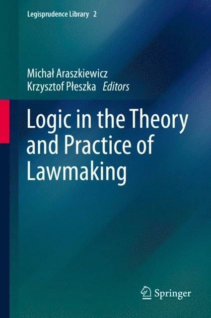 Krzysztof Pleszka, Michal Araszkiewicz - Logic in the Theory and Practice of Lawmaking, E-bok