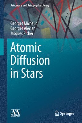 Atomic Diffusion in Stars av Georges Michaud, Georges Alecian, Jacques Richer