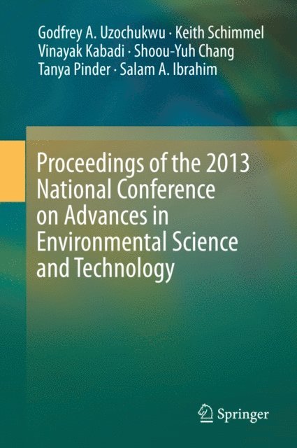 Salam A. Ibrahim, Tanya Pinder, Shoou-Yuh Chang, Vinayak Kabadi, Keith Schimmel, Godfrey A. Uzochukwu - Proceedings of the 2013 National Conference on Advances in Environmental Science and Technology, E-bok