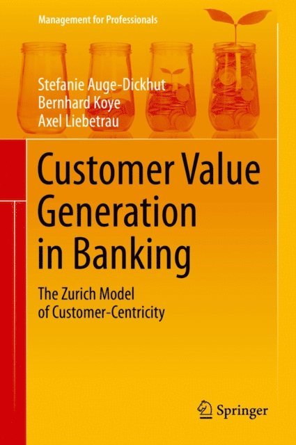 Axel Liebetrau, Bernhard Koye, Stefanie Auge-Dickhut - Customer Value Generation in Banking, E-bok