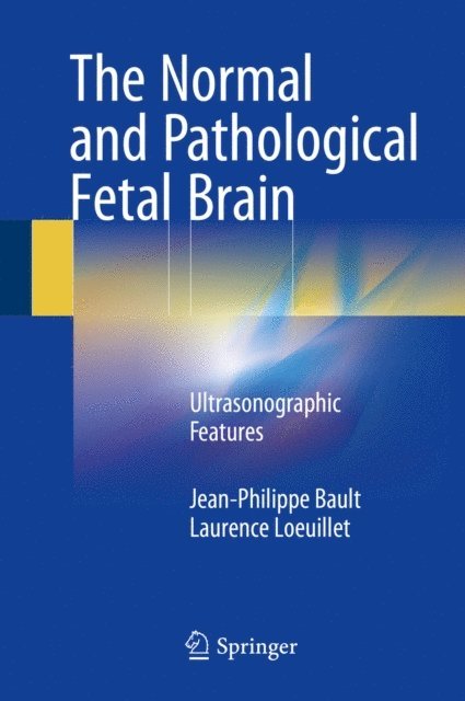 Laurence Loeuillet, Jean-Philippe Bault - Normal and Pathological Fetal Brain, E-bok