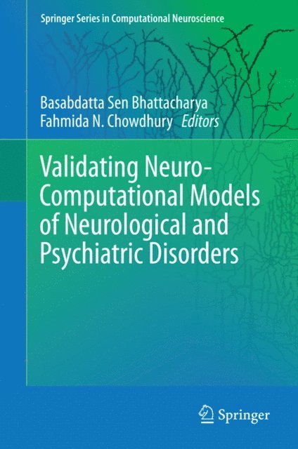 Fahmida N. Chowdhury, Basabdatta Sen Bhattacharya - Validating Neuro-Computational Models of Neurological and Psychiatric Disorders, E-bok